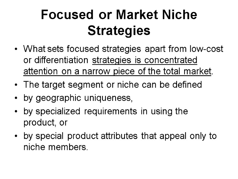 Focused or Market Niche Strategies What sets focused strategies apart from low-cost or differentiation